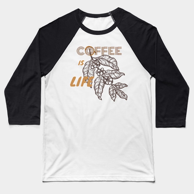 Coffee Is Life Baseball T-Shirt by WeStarDust